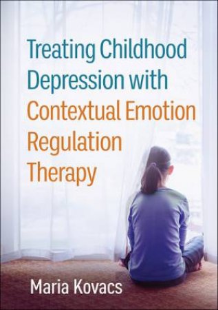 Treating Childhood Depression with Contextual Emotion Regulation Therapy by Maria Kovacs