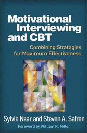 Motivational Interviewing and CBT (PB) by Sylvie Naar & Steven A. Safren & William R. Miller