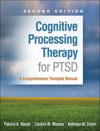 Cognitive Processing Therapy for PTSD 2/e (PB) by Patricia A. Resick & Candice M. Monson & Kathleen M. Chard