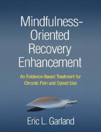 Mindfulness-Oriented Recovery Enhancement (PB) by Eric L Garland