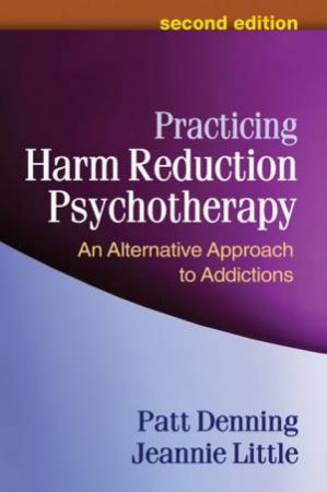 Practicing Harm Reduction Psychotherapy 2/e (PB) by Patt Denning & Jeannie Little