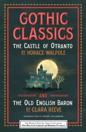 Gothic Classics: The Castle Of Otranto And The Old English Baron by Horace Walpole & Clara Reeve & Leslie Klinger & Eric Guignard