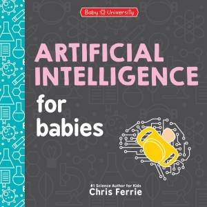 Artificial Intelligence for Babies by Chris Ferrie