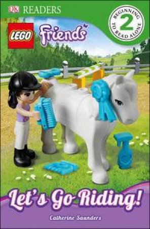 LEGO® Friends: Let's Go Riding: DK Reader Level 2 by Catherine Saunders