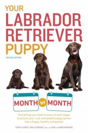 Your Labrador Retriever Puppy Month by Month by Terry Albert & Deb Eldredge