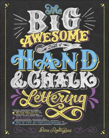 The Big Awesome Book Of Hand & Chalk Lettering by Dina Rodriguez