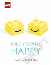 LEGO Build Yourself Happy The Joy Of LEGO Play