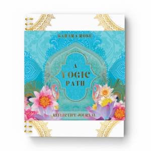 A Yogic Path Reflective Journal by Sahara Rose Ketabi