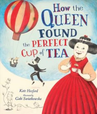 How The Queen Found The Perfect Cup Of Tea by Kate Hosford & Gabi Swiatkowska