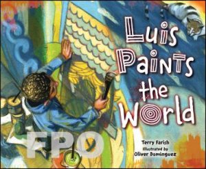 Luis Paints The World Library Edition by Terry Farish & Oliver Dominguez