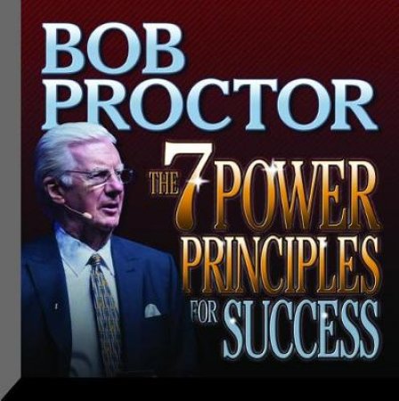 The 7 Power Principles For Success by Bob Proctor