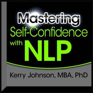 Mastering Self-Confidence with NLP (Unabridged) by Dr. Kerry Johnson