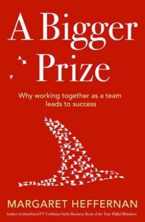 A Bigger Prize: Why Competition Isn't Everything and How We Do Better by Margaret Heffernan