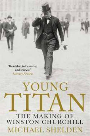 Young Titan: The Making of Winston Churchill by Michael Shelden