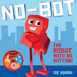 No-Bot the Robot With No Bottom by Sue Hendra