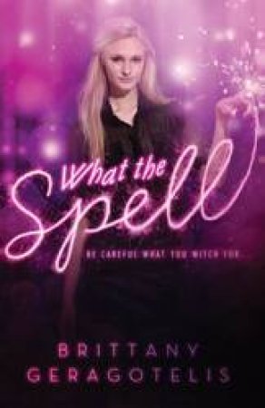 What the Spell? by Brittany Geragotelis