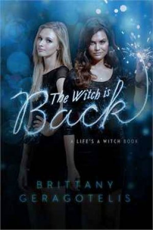 Life's a Witch 03 : Witch is Back by Brittany Geragotelis