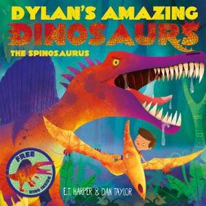 Dylan's Amazing Dinosaurs: The Spinosaurus by E.T Harper