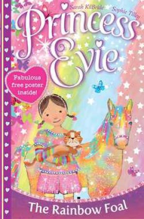 Princess Evie: The Rainbow Foal by Sarah Kilbride & Sophie Tilley