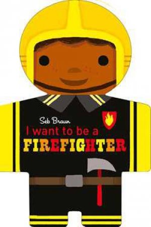 I Want to be a Firefighter by Sebastien Braun