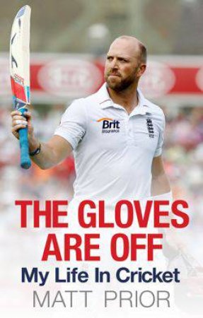 The Gloves are Off by Matt Prior