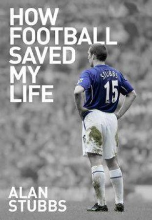 How football Saved My life by Alan Stubbs