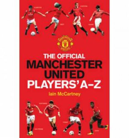 Official Manchester United Players A-Z by Iain McCartney