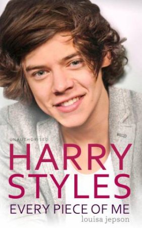 Harry Styles: Every Piece of Me by Louisa Jepson