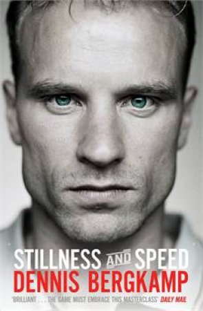 Stillness and Speed: My Story by Dennis Bergkamp