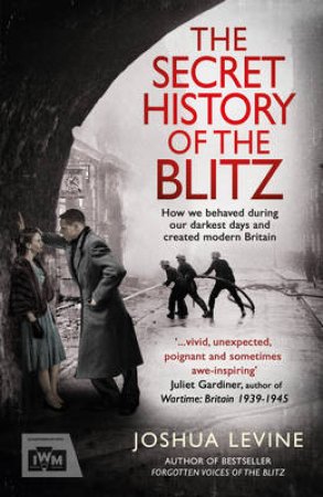 Secret History of the Blitz by Joshua Levine