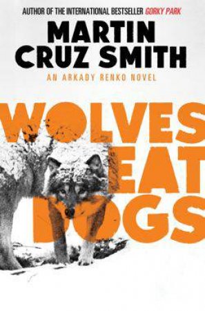 Wolves Eat Dogs by Martin Cruz Smith