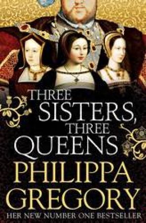 Three Sisters, Three Queens by Philippa Gregory