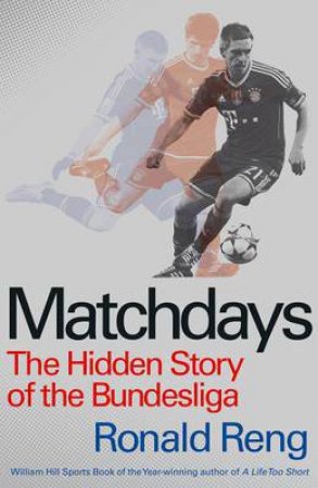 Matchdays: The Hidden Story of the Bundesliga by Ronald Reng