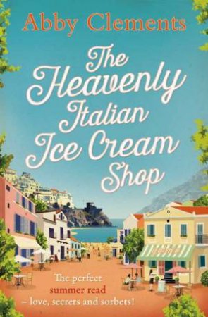 The Heavenly Italian Ice Cream Shop by Abby Clements