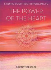 Power Of The Heart Finding Your True Purpose