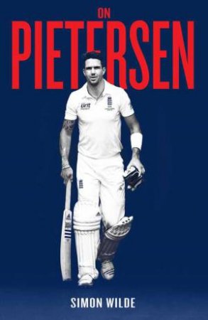 On Pietersen: The Making of KP by Simon Wilde