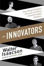 The Innovators How a Group of Inventors Hackers Geniuses and Geeks   Created the Digital Revolution
