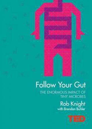 TED: Follow Your Gut: How the Bacteria in Your Stomach Steer Your Health, Mood and More by Rob Knight & Brendan Buhler 