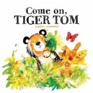 Come On, Tiger Tom by Gabriel Alborozo