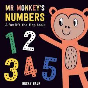 Mr Monkey's Numbers: A fun Lift-The-Flap Book by Becky Baur