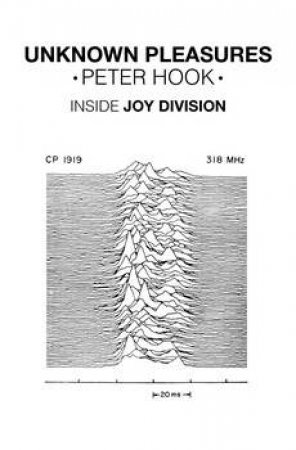 Unknown Pleasures: Inside Joy Division by Peter Hook