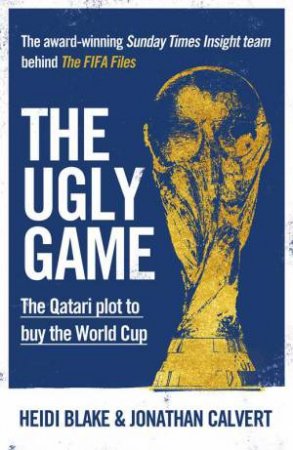 The Ugly Game by Heidi Blake & Jonathan Calvert 