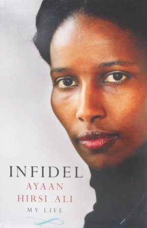 Infidel: My Life by Ayaan Hirsi Ali