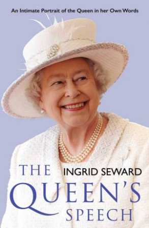 The Queen's Speech: An Intitmate Portrait of the Queen in her Own Words by Ingrid Seward