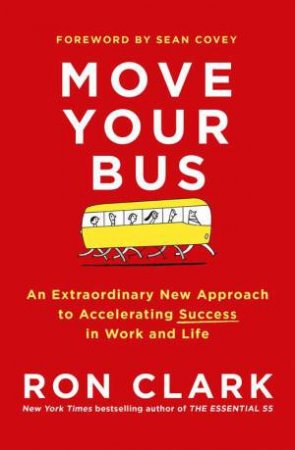 Move Your Bus: An Extraordinary New Approach to Accelerating Success by Ron Clark