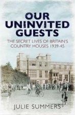 Our Uninvited Guests The Secret Life Of Britains Country Houses