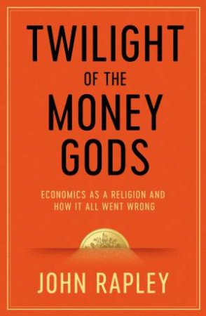 Twilight of the Money Gods by John Rapley