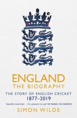 England: The Biography: The Story of English Cricket by Simon Wilde