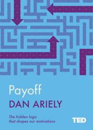 TED: Payoff: The Hidden Logic That Shapes Our Motivations by Dan Ariely