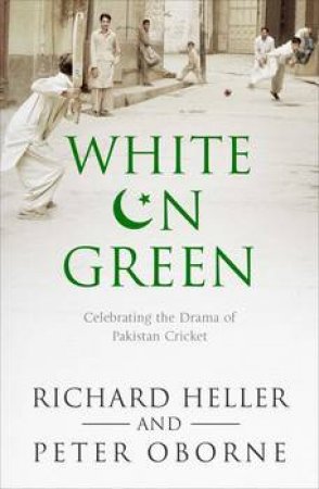 White On Green: A Portrait Of Pakistan Cricket by Richard; Oborne, Peter Heller